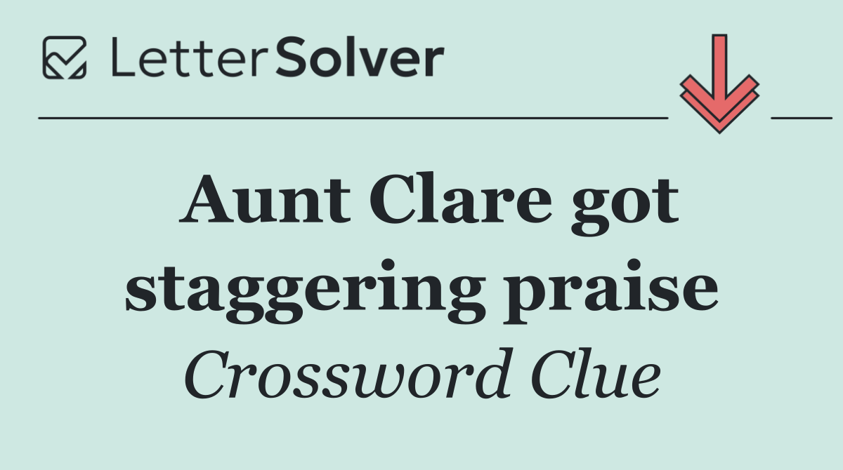 Aunt Clare got staggering praise