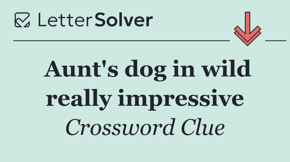 Aunt's dog in wild really impressive
