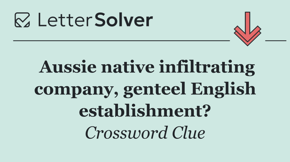 Aussie native infiltrating company, genteel English establishment?