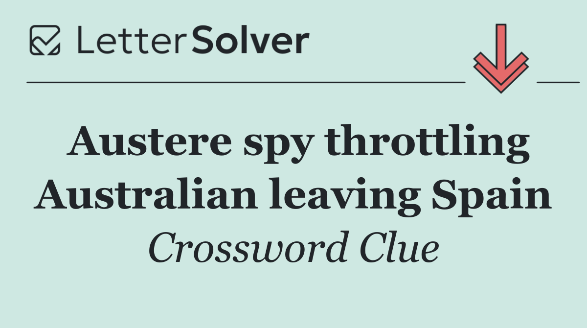 Austere spy throttling Australian leaving Spain