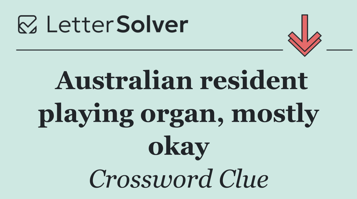 Australian resident playing organ, mostly okay