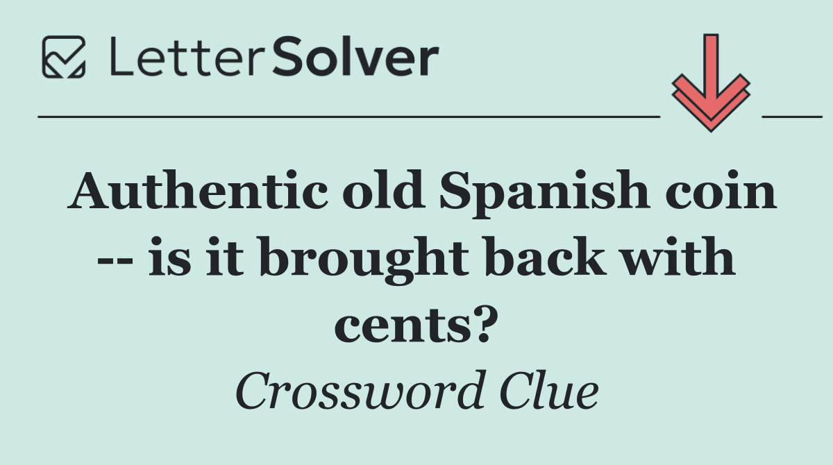 Authentic old Spanish coin    is it brought back with cents?