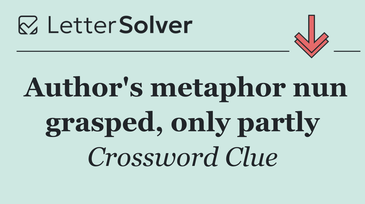 Author's metaphor nun grasped, only partly