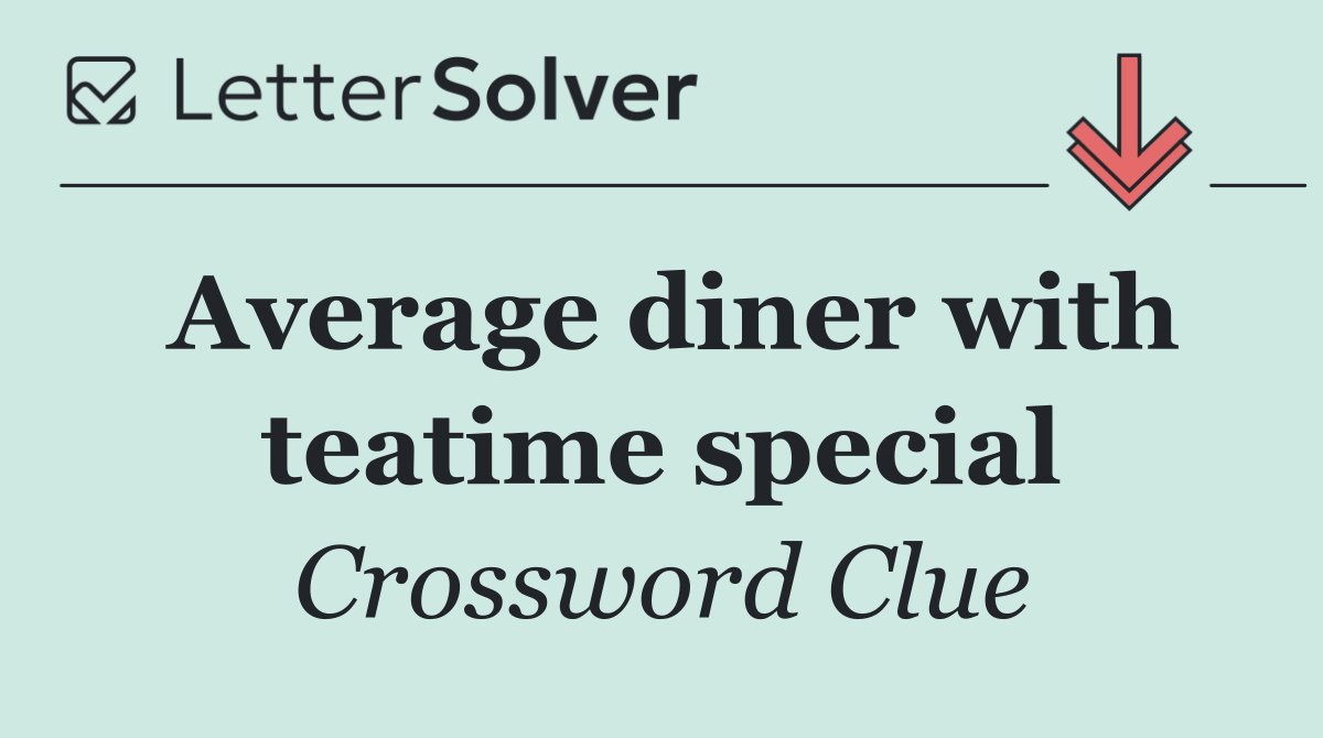 Average diner with teatime special
