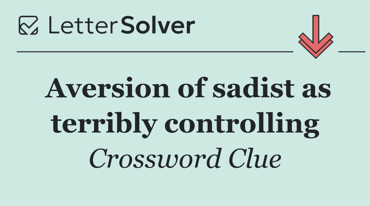 Aversion of sadist as terribly controlling