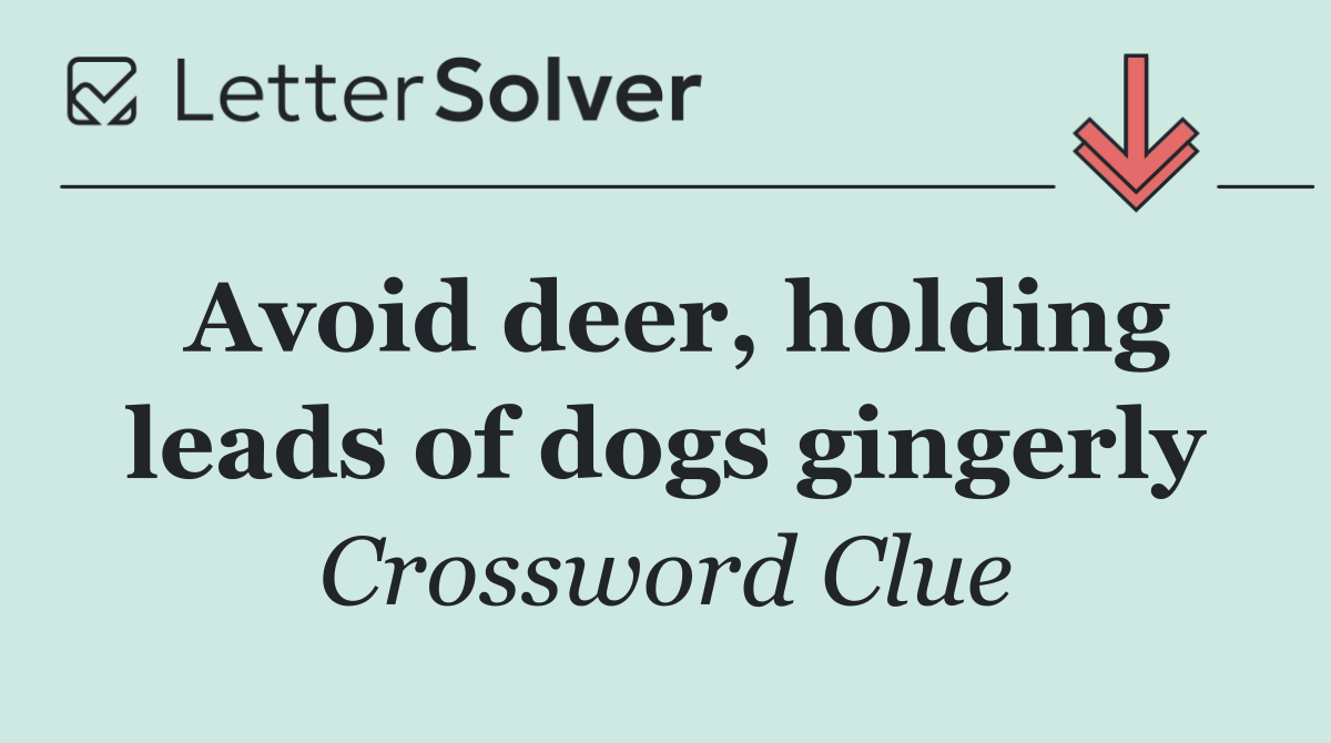 Avoid deer, holding leads of dogs gingerly