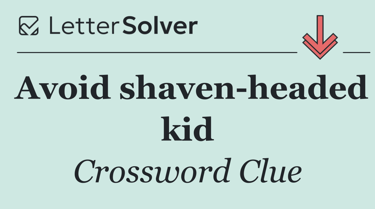 Avoid shaven headed kid