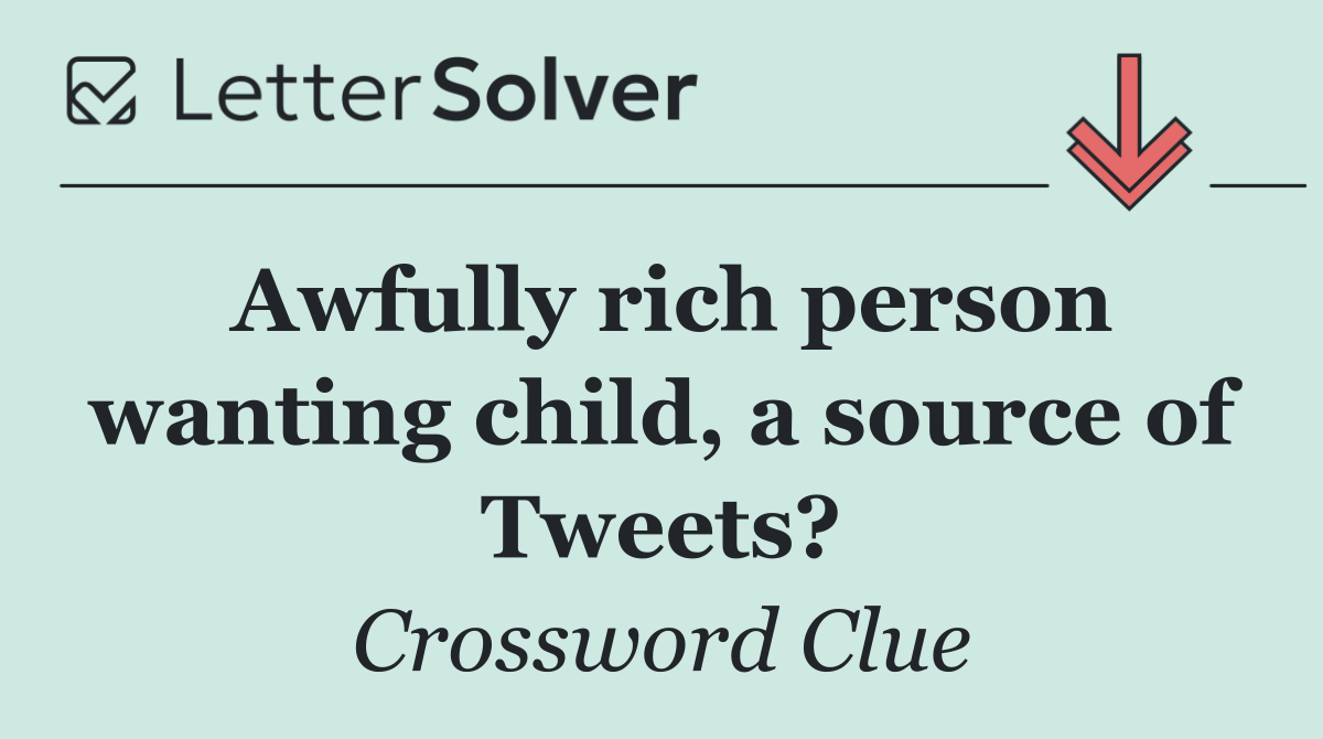 Awfully rich person wanting child, a source of Tweets?