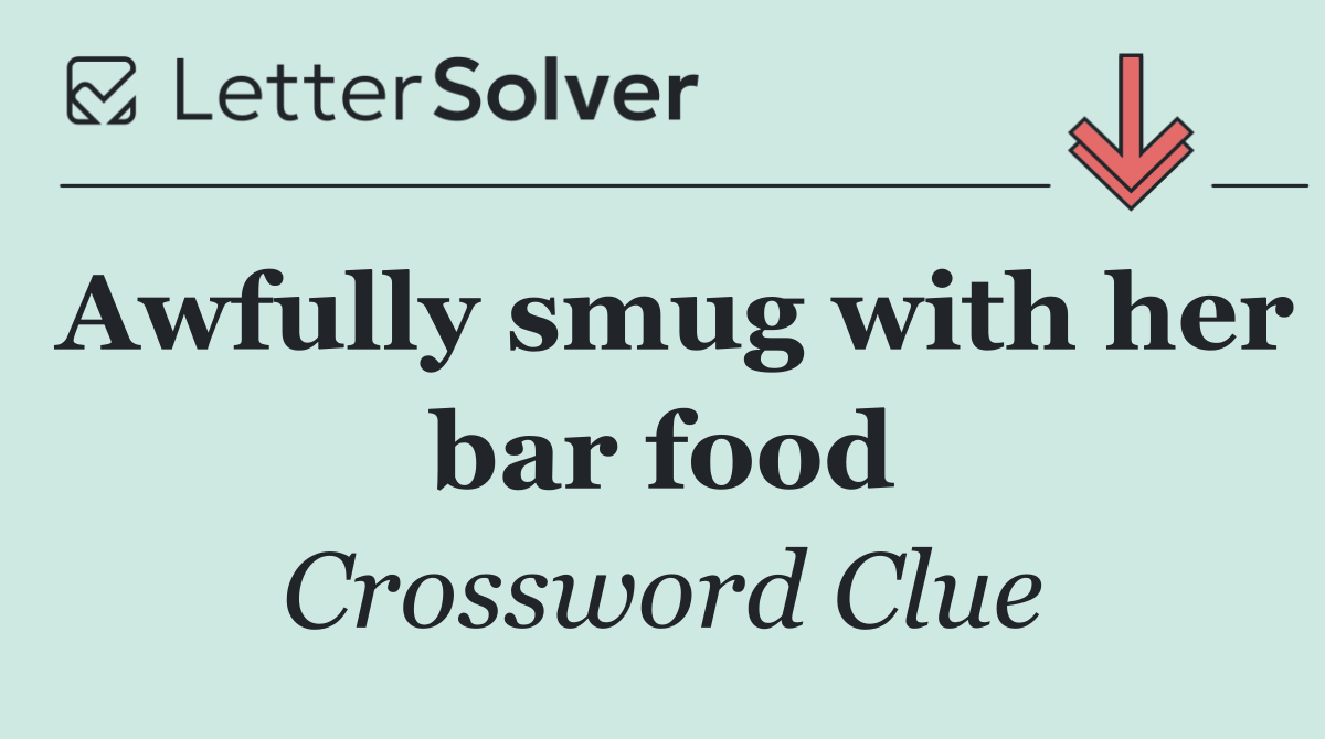 Awfully smug with her bar food