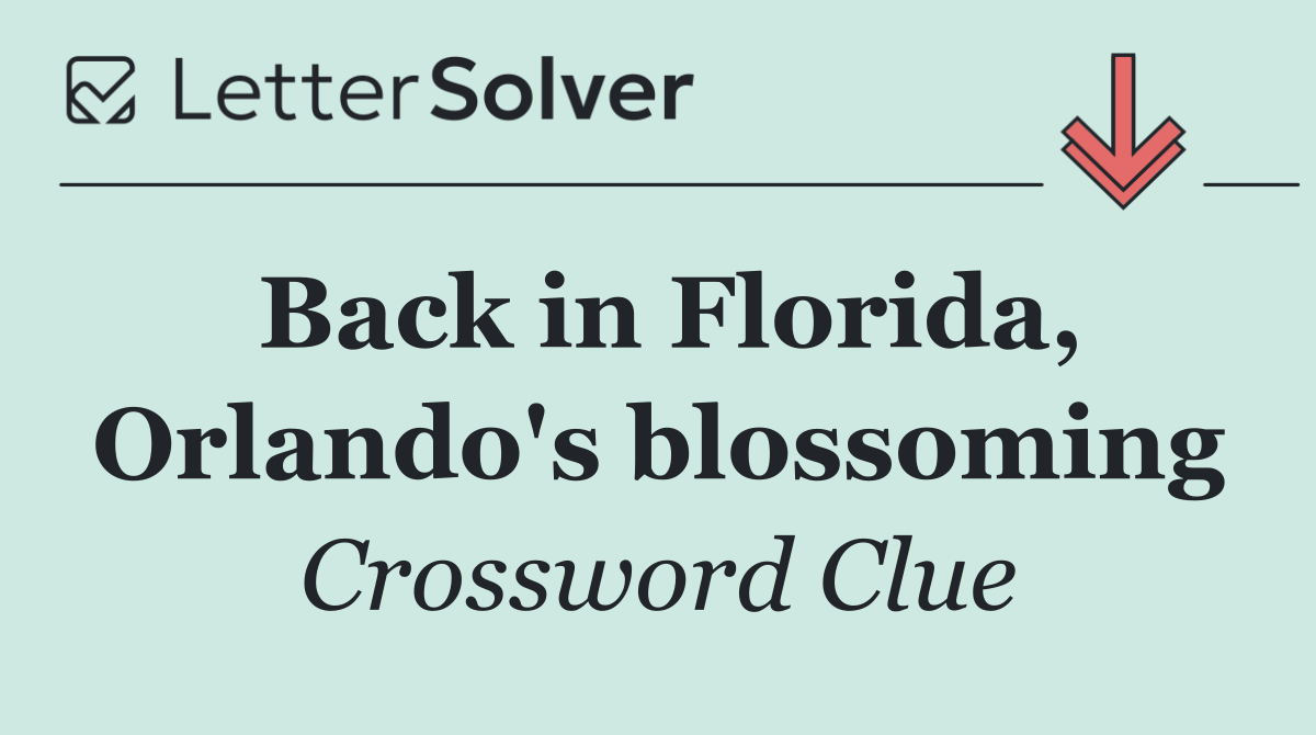 Back in Florida, Orlando's blossoming