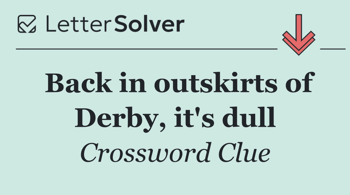 Back in outskirts of Derby, it's dull