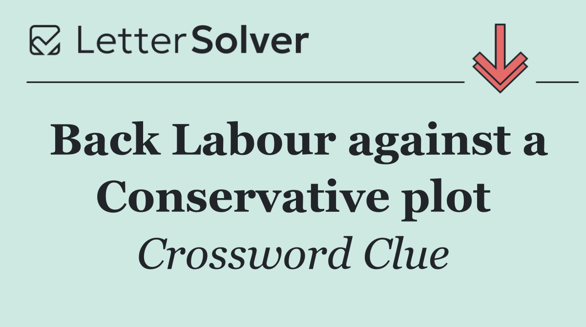 Back Labour against a Conservative plot