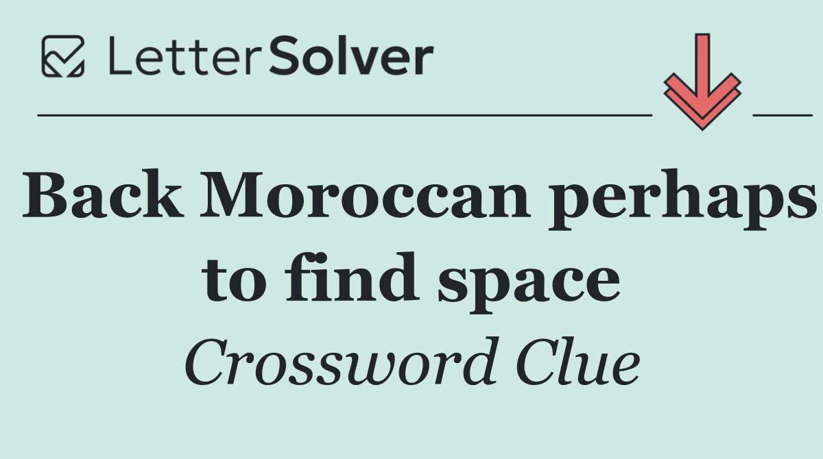 Back Moroccan perhaps to find space