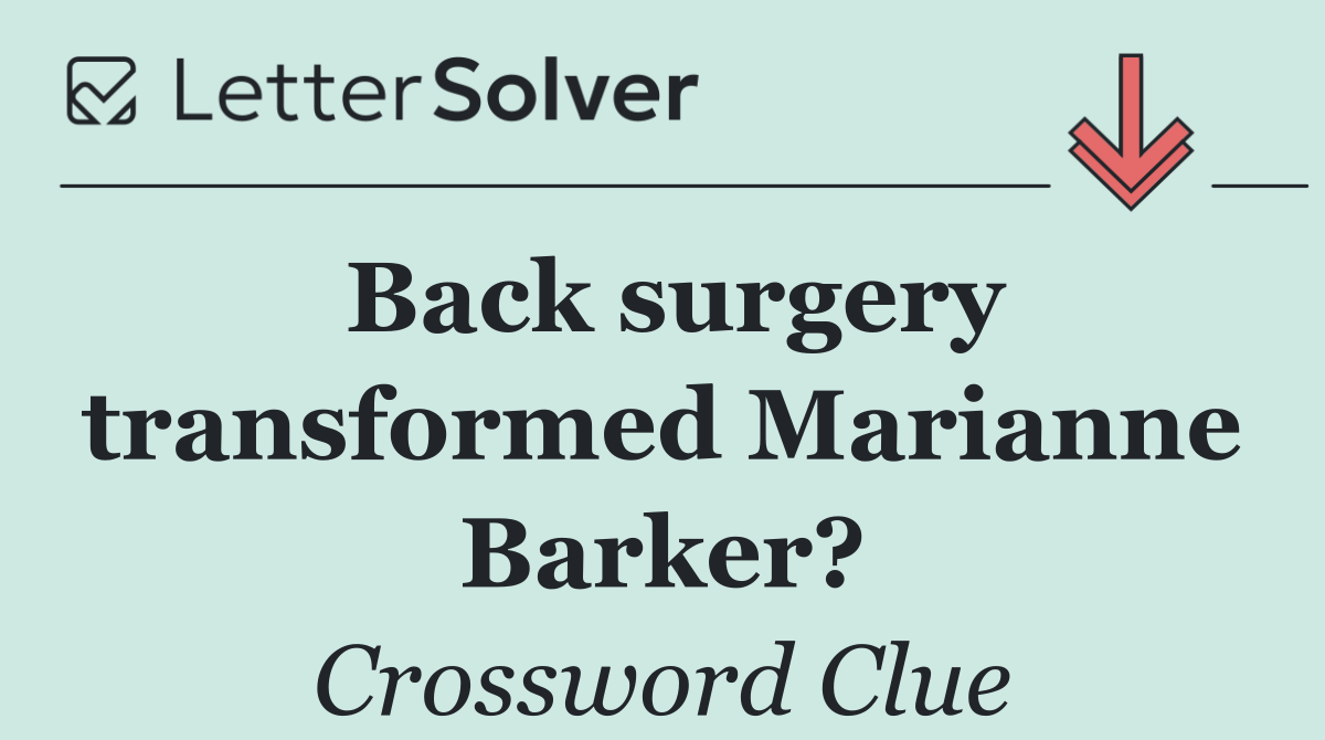 Back surgery transformed Marianne Barker?