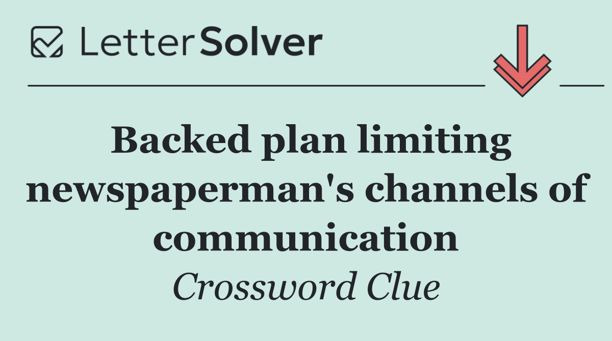 Backed plan limiting newspaperman's channels of communication
