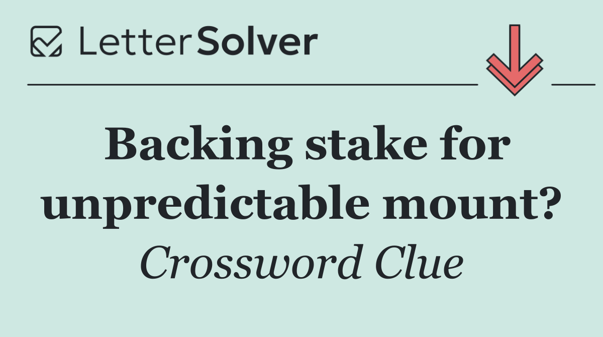 Backing stake for unpredictable mount?