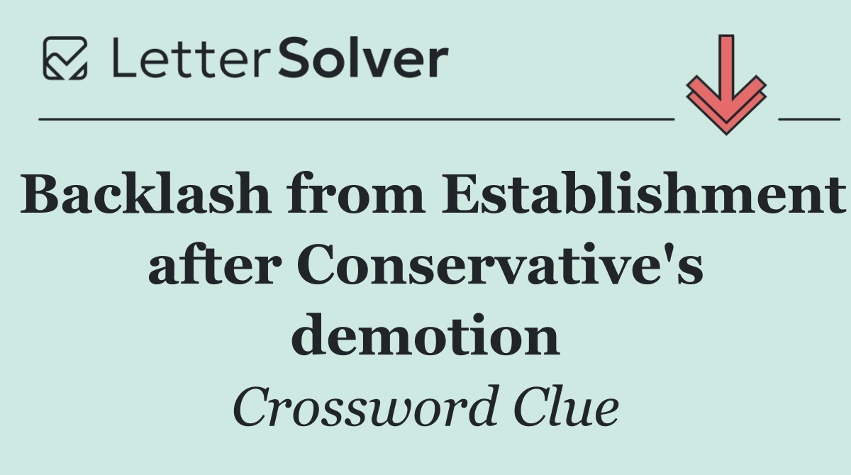 Backlash from Establishment after Conservative's demotion