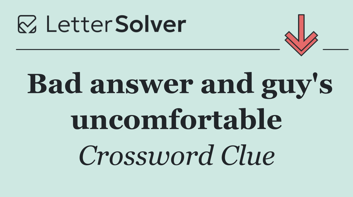 Bad answer and guy's uncomfortable