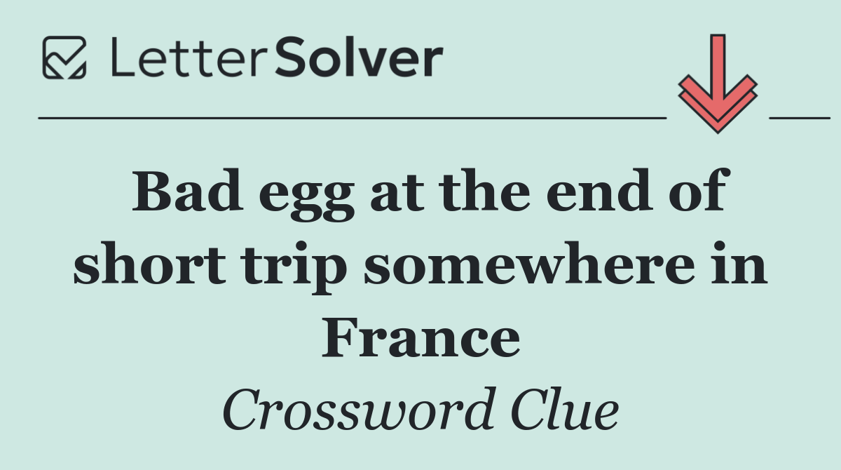 Bad egg at the end of short trip somewhere in France