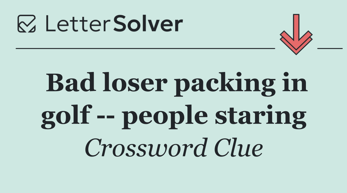 Bad loser packing in golf    people staring