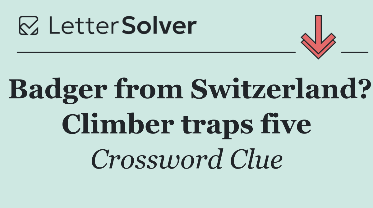 Badger from Switzerland? Climber traps five