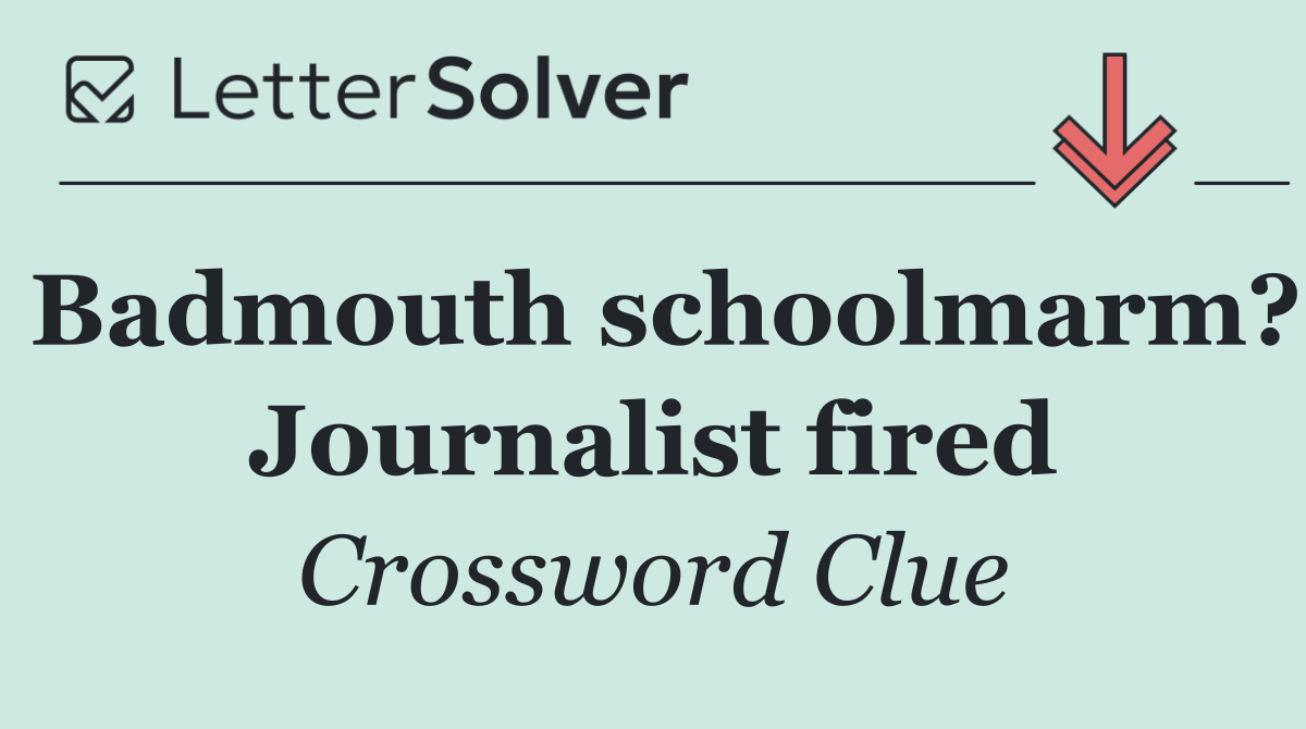 Badmouth schoolmarm? Journalist fired