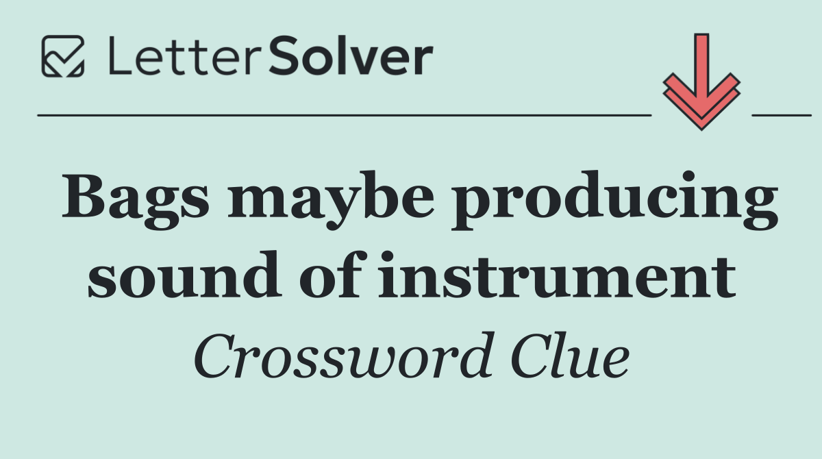 Bags maybe producing sound of instrument