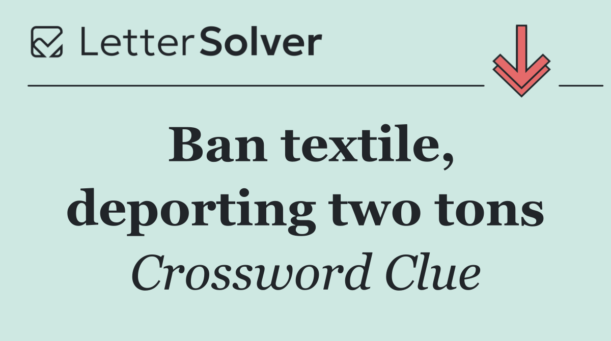 Ban textile, deporting two tons
