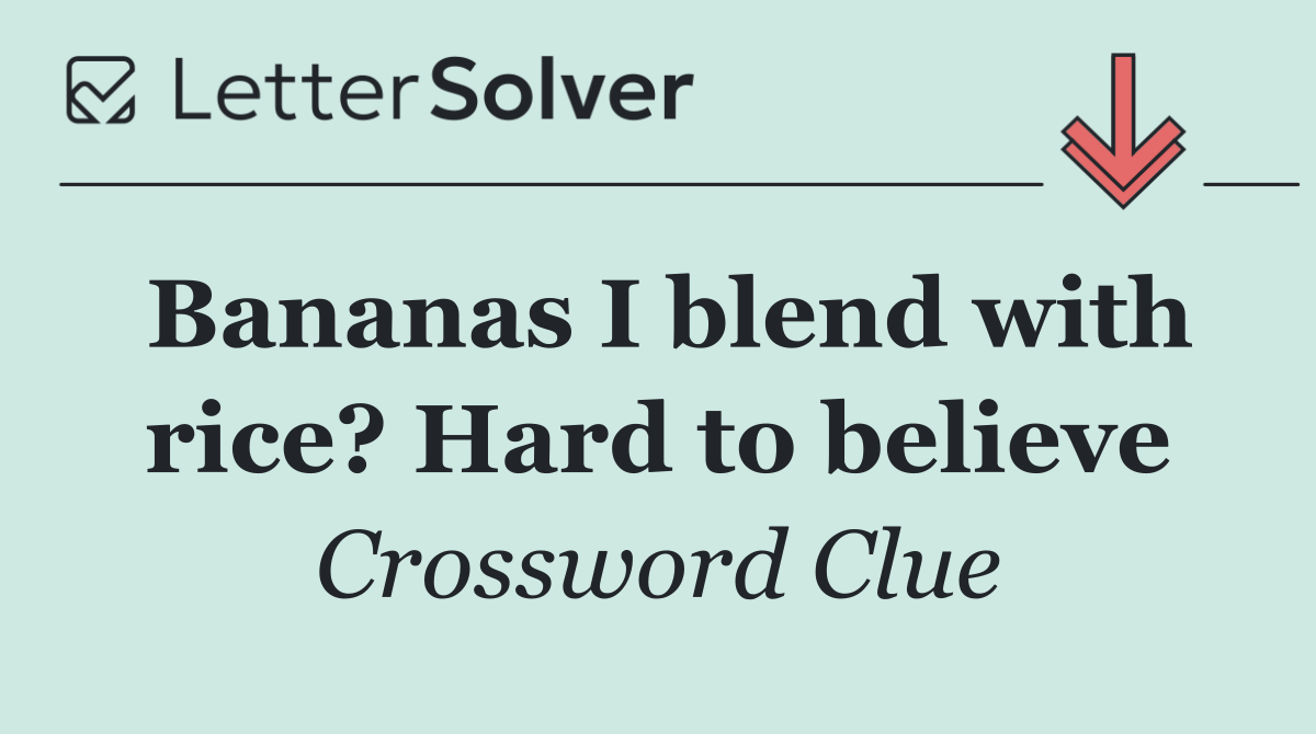 Bananas I blend with rice? Hard to believe