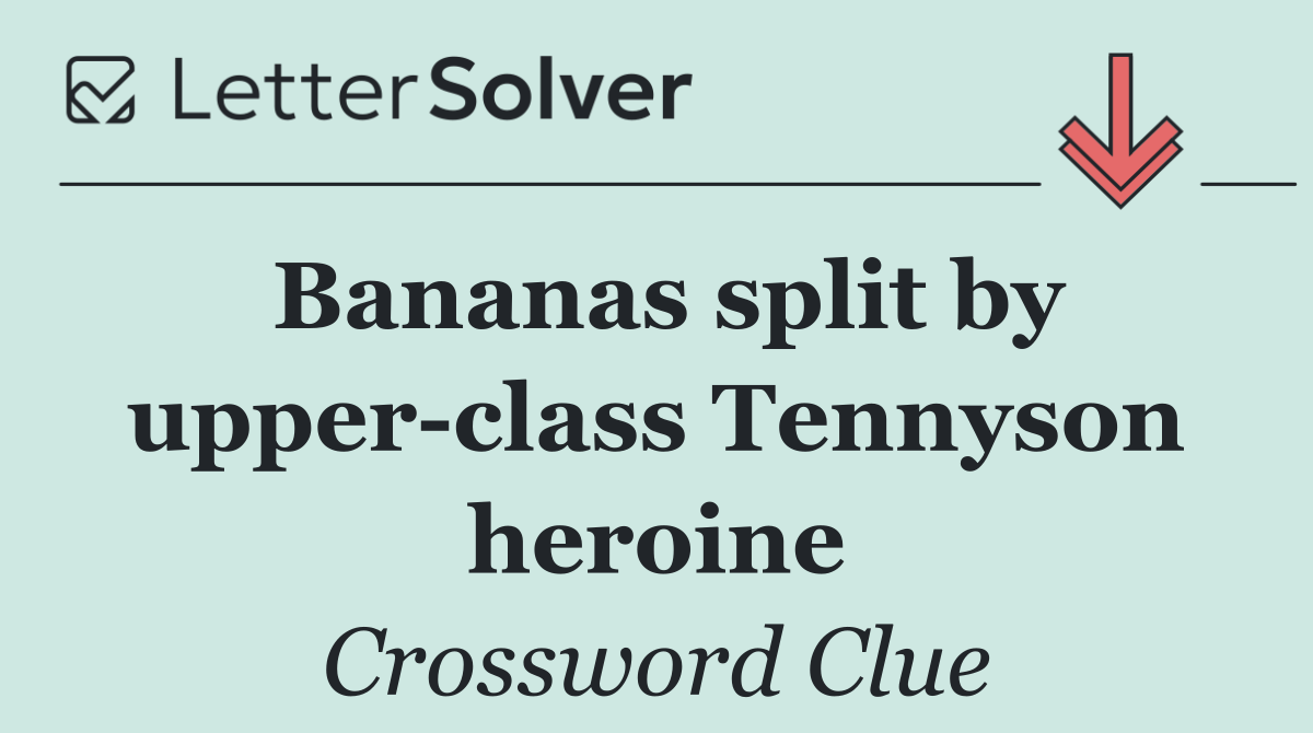 Bananas split by upper class Tennyson heroine