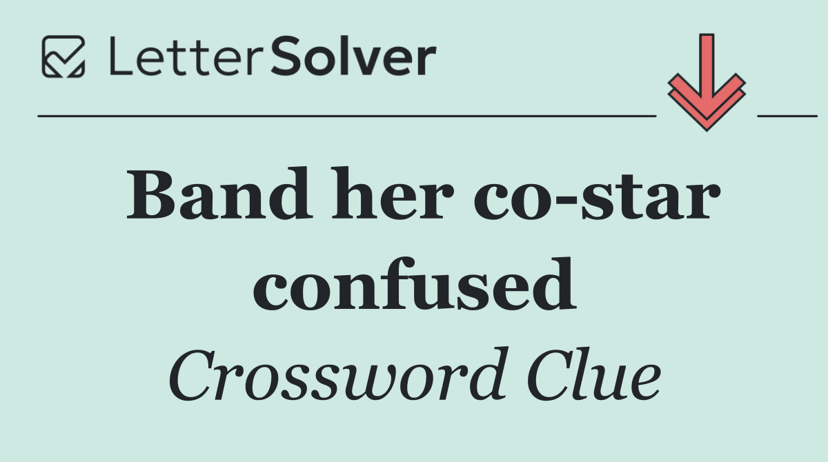 Band her co star confused