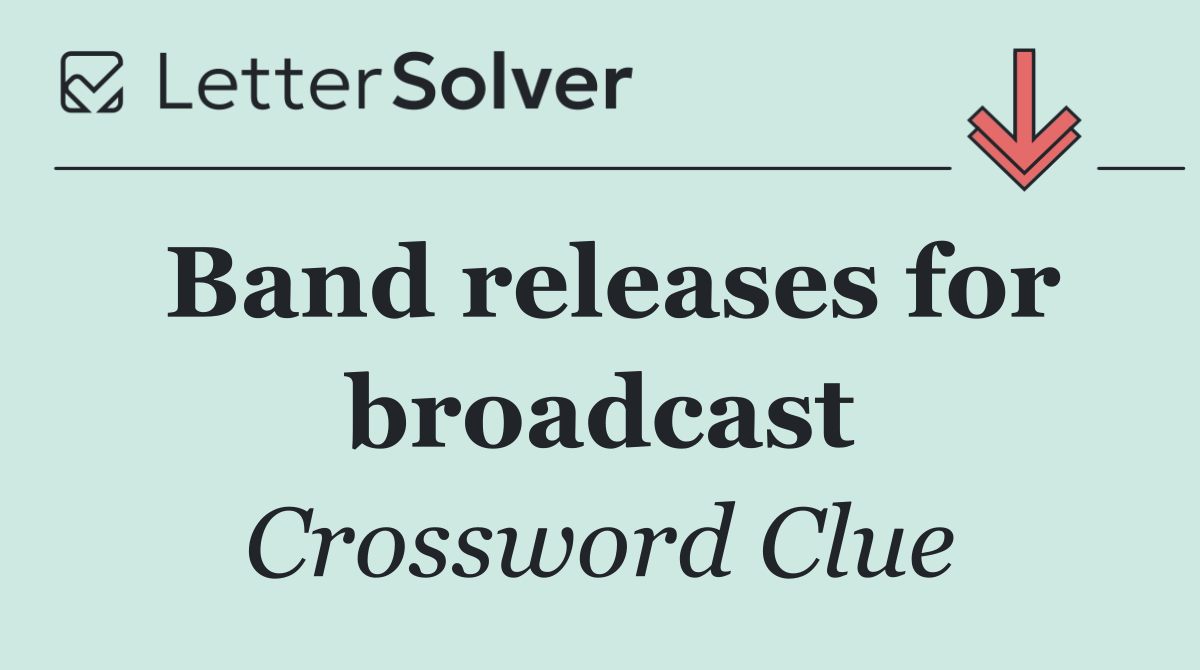 Band releases for broadcast