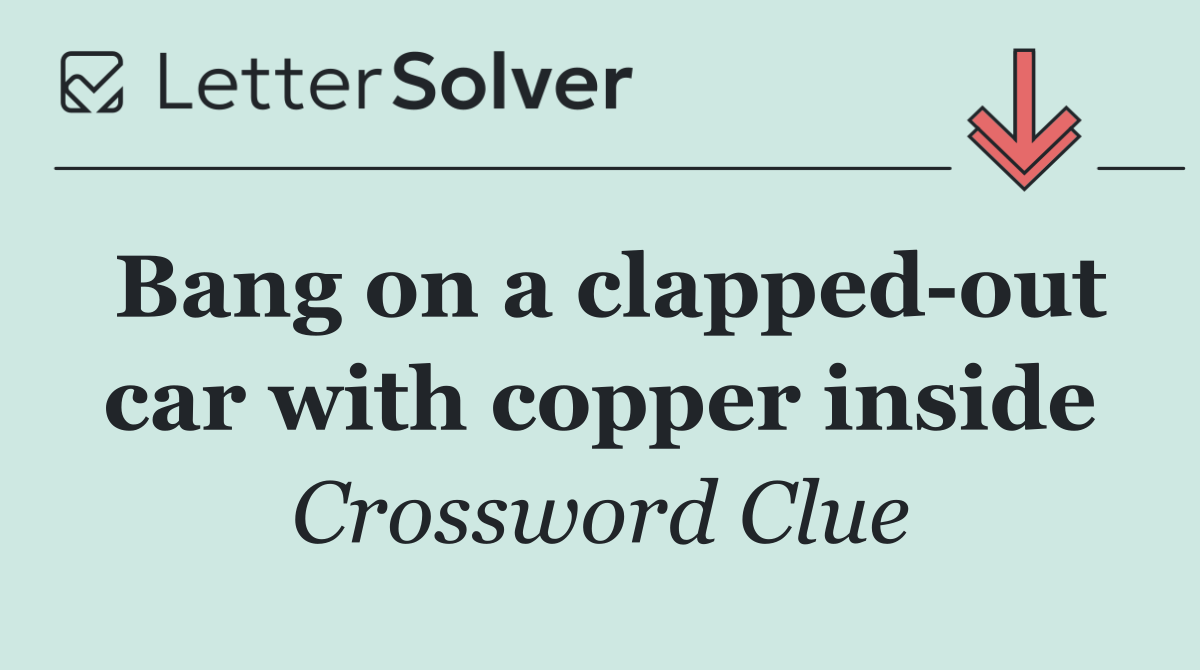 Bang on a clapped out car with copper inside