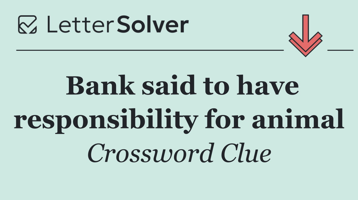 Bank said to have responsibility for animal
