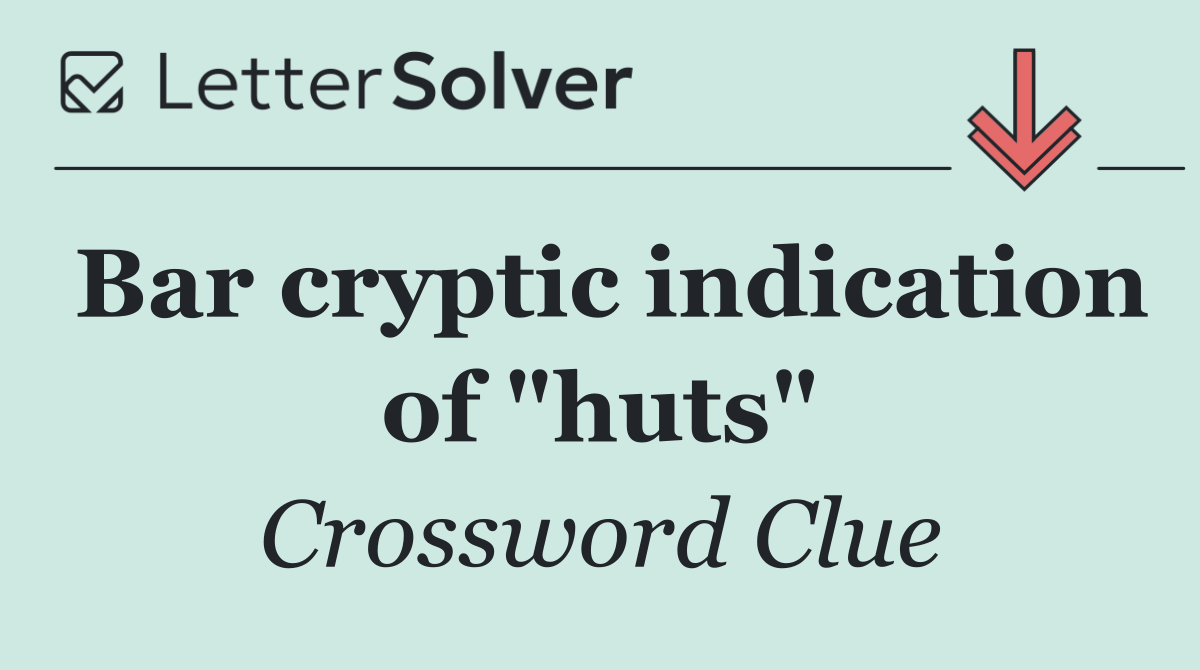 Bar cryptic indication of "huts"