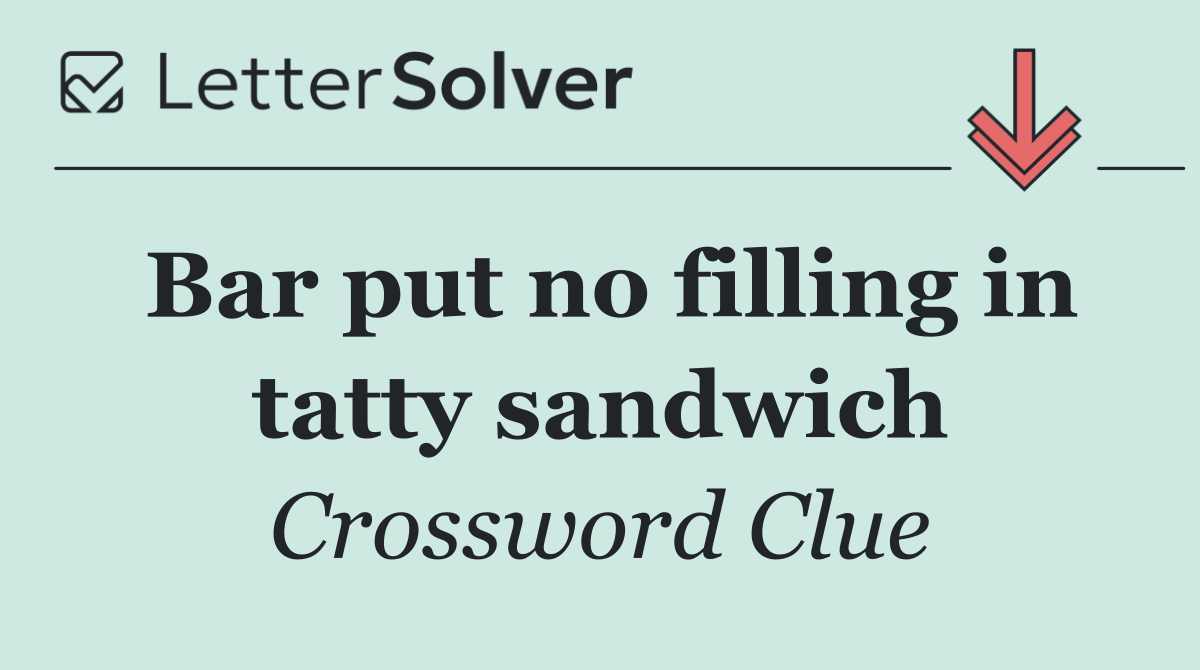 Bar put no filling in tatty sandwich