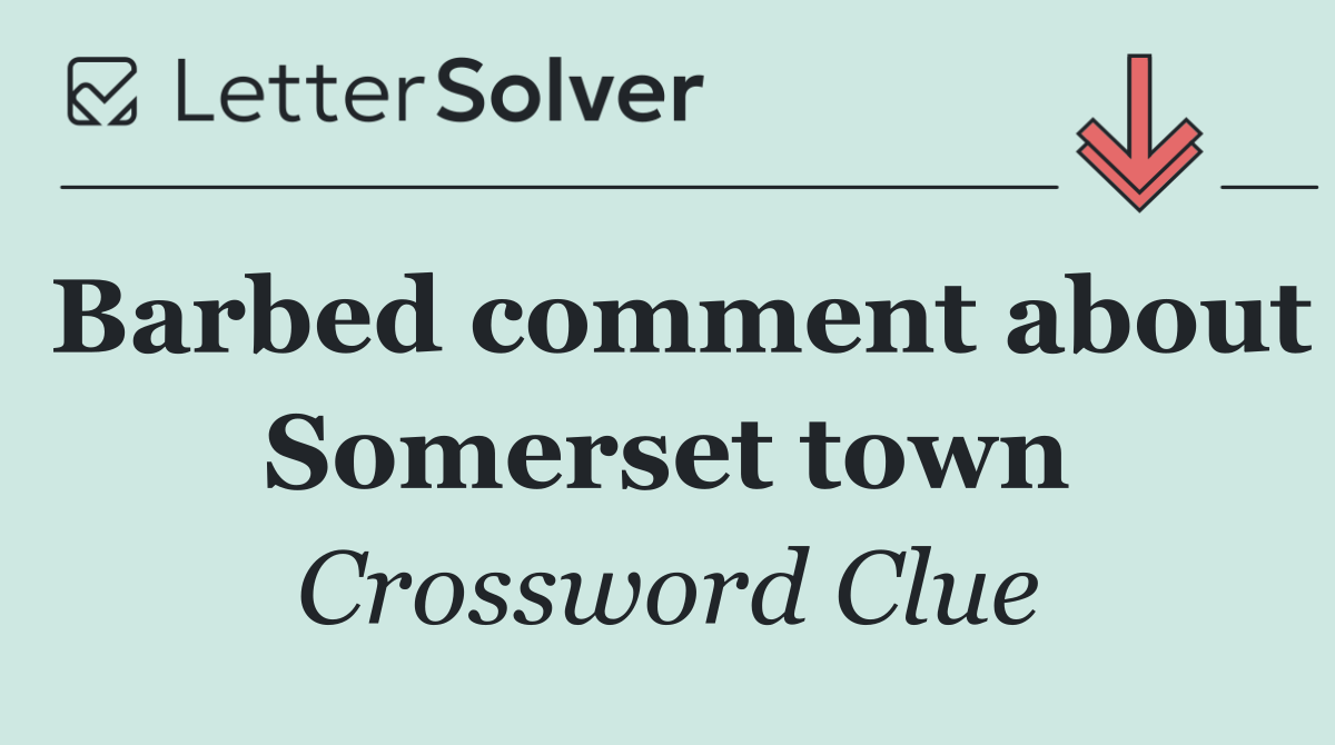 Barbed comment about Somerset town