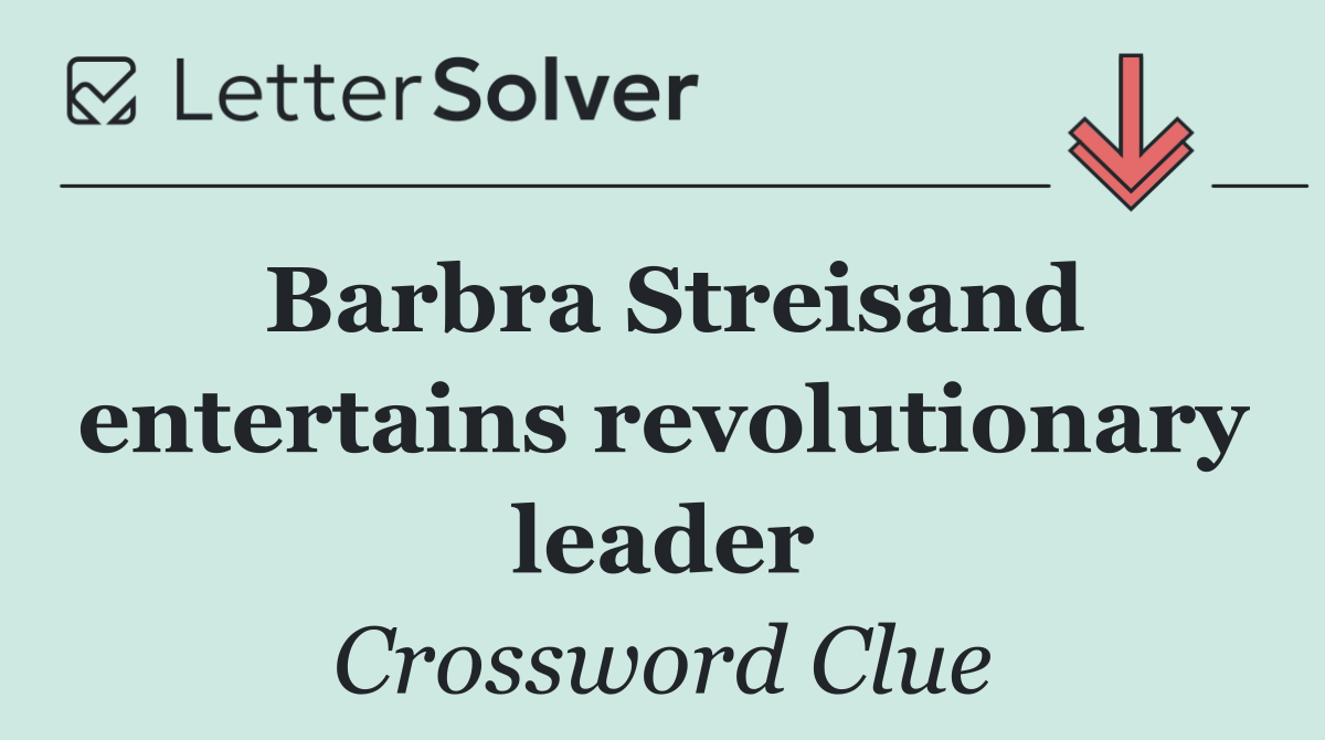Barbra Streisand entertains revolutionary leader
