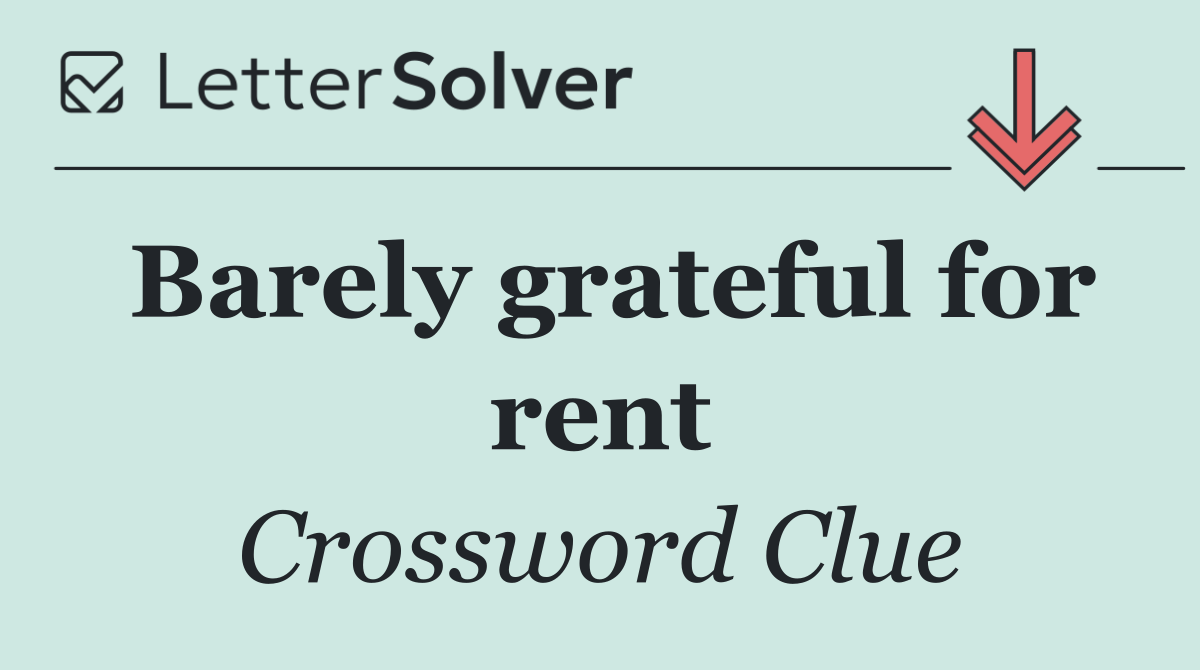 Barely grateful for rent