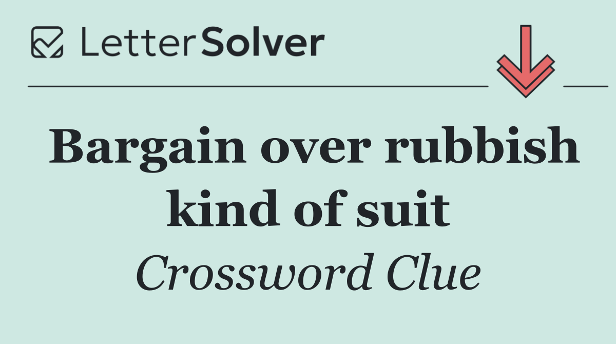 Bargain over rubbish kind of suit