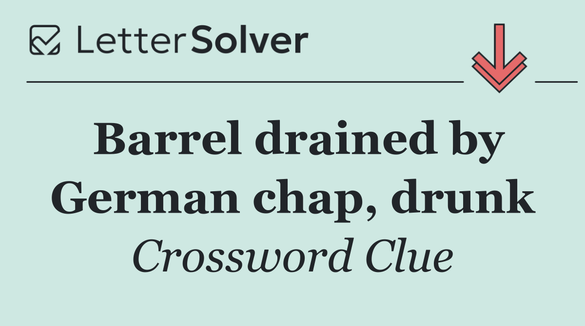 Barrel drained by German chap, drunk
