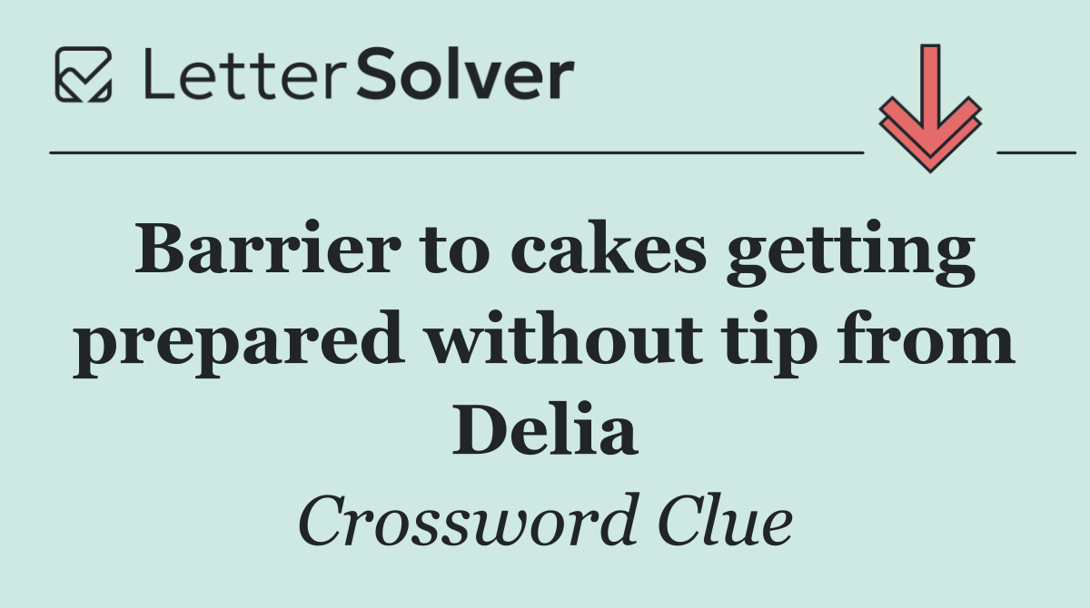 Barrier to cakes getting prepared without tip from Delia