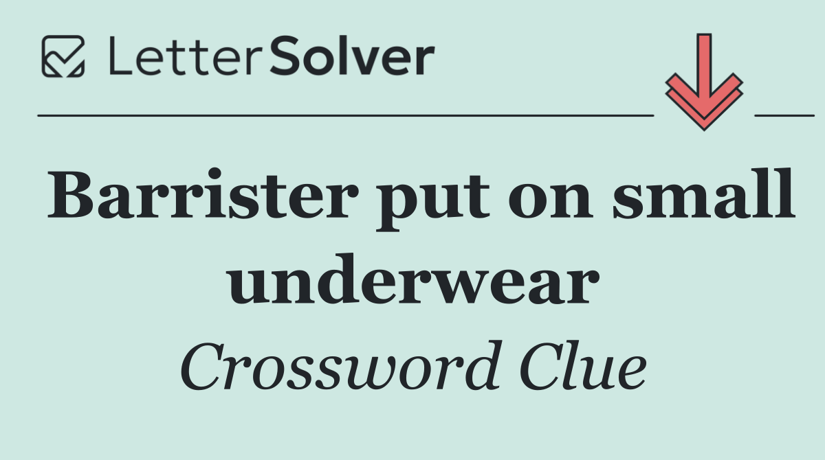 Barrister put on small underwear