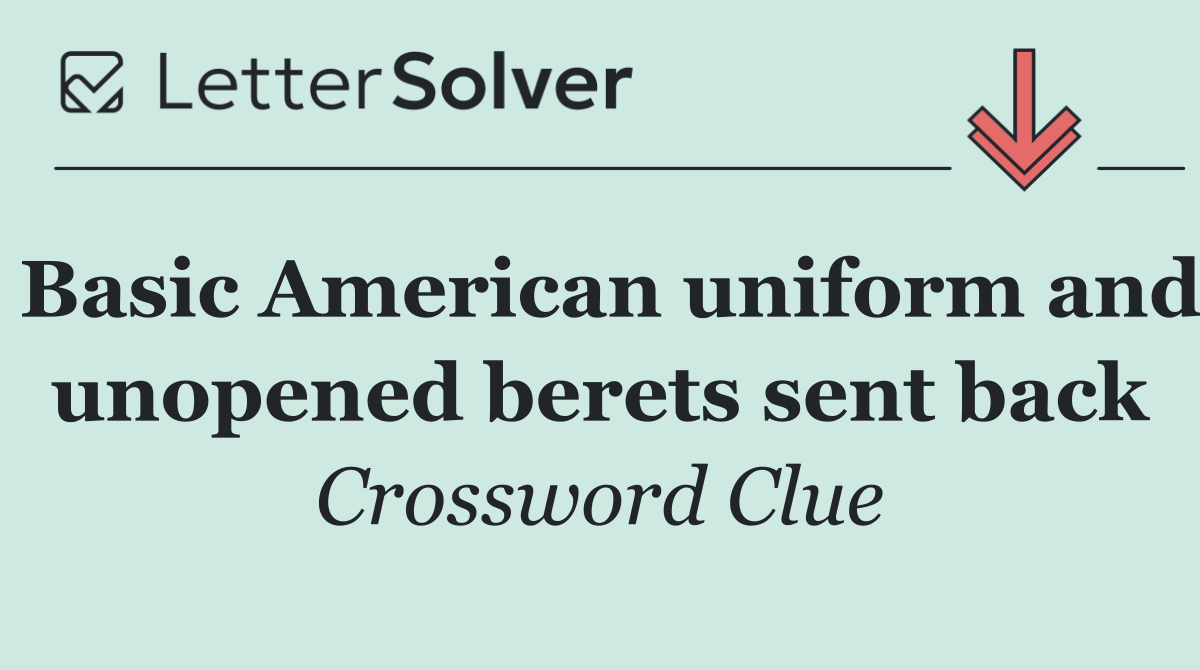 Basic American uniform and unopened berets sent back