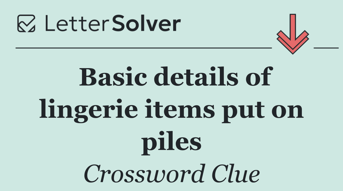 Basic details of lingerie items put on piles