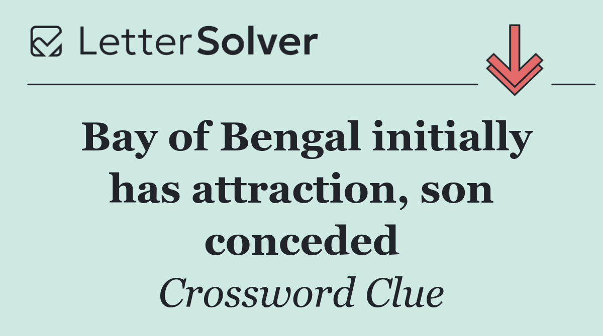 Bay of Bengal initially has attraction, son conceded