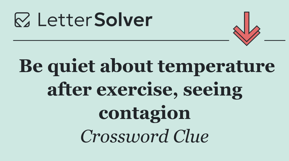 Be quiet about temperature after exercise, seeing contagion