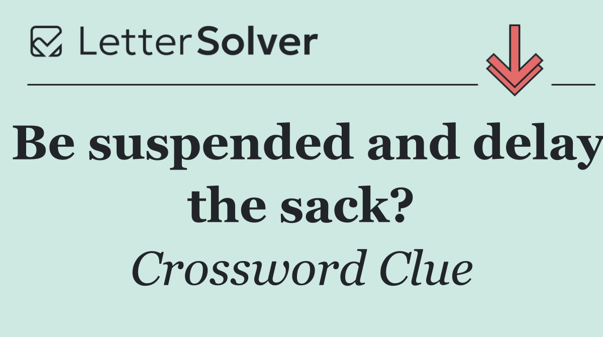 Be suspended and delay the sack?