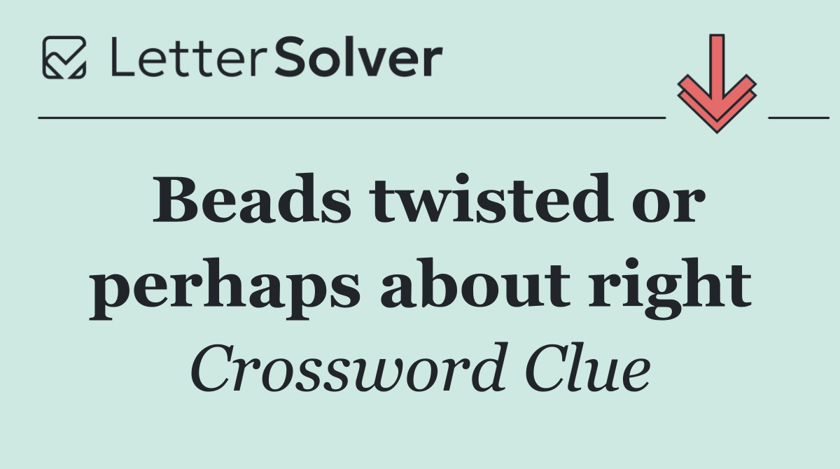 Beads twisted or perhaps about right