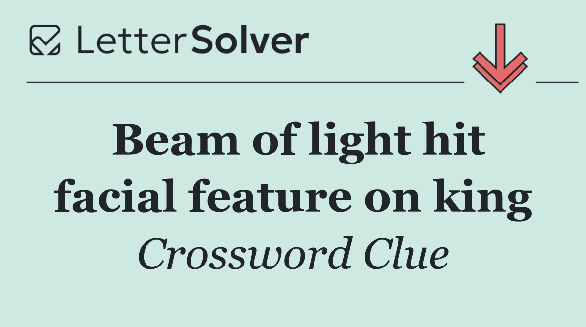 Beam of light hit facial feature on king